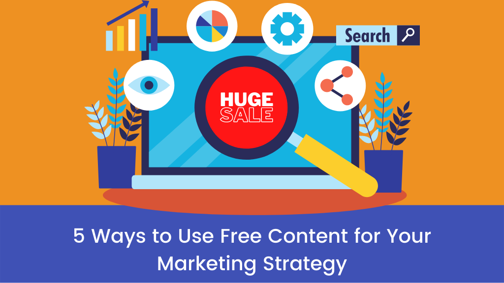 5 Ways to Use Free Content for Your Marketing Strategy