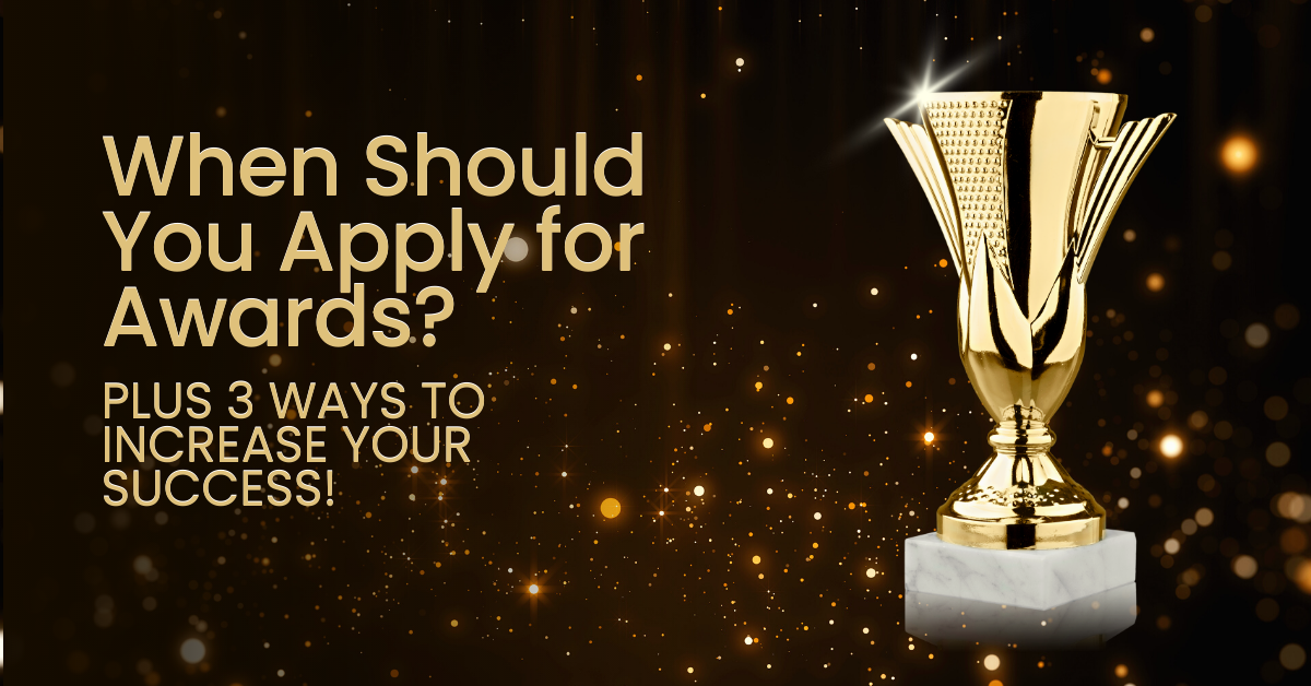 When Should You Apply for Awards? Plus 3 Ways to Increase Your Success