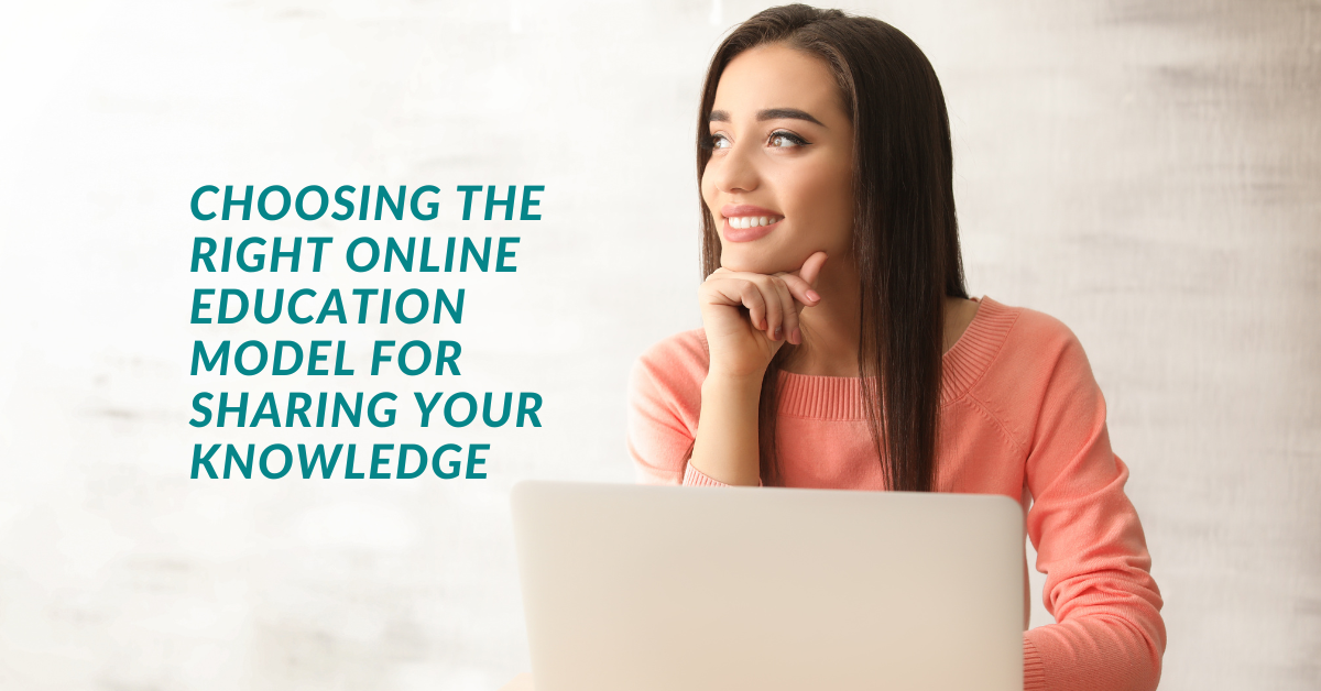 Choosing the Right Online Education Model for Sharing Your Knowledge