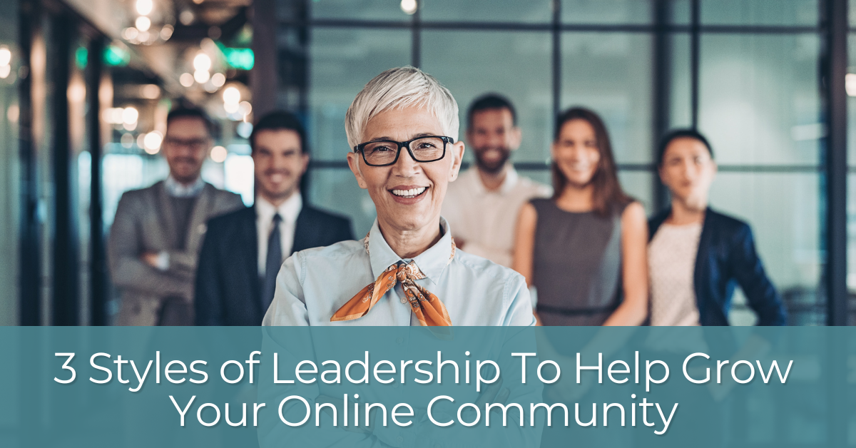 3 Styles of Leadership To Grow Your Online Community