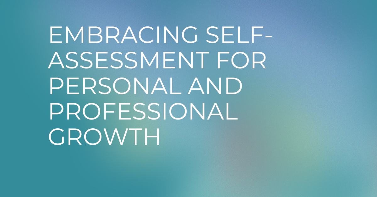 Embracing Self-Assessment for Personal and Professional Growth