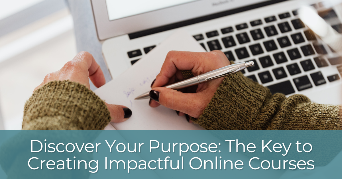 Discover Your Purpose: The Key to Creating Impactful Online Courses