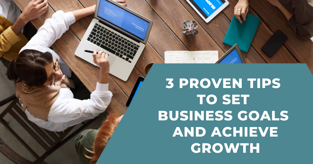3 Proven Tips to Set Business Goals And Achieve Growth