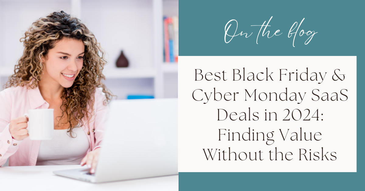 Best Black Friday &amp; Cyber Monday SaaS Deals in 2024: Finding Value Without the Risks