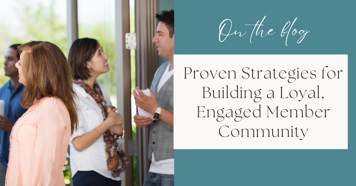 Proven Strategies for Building a Loyal, Engaged Member Community