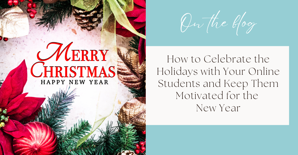 How to Celebrate the Holidays with Your Online Students and Keep Them Motivated for the New Year