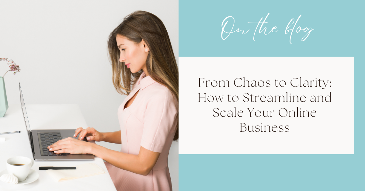 From Chaos to Clarity: How to Streamline and Scale Your Online Business