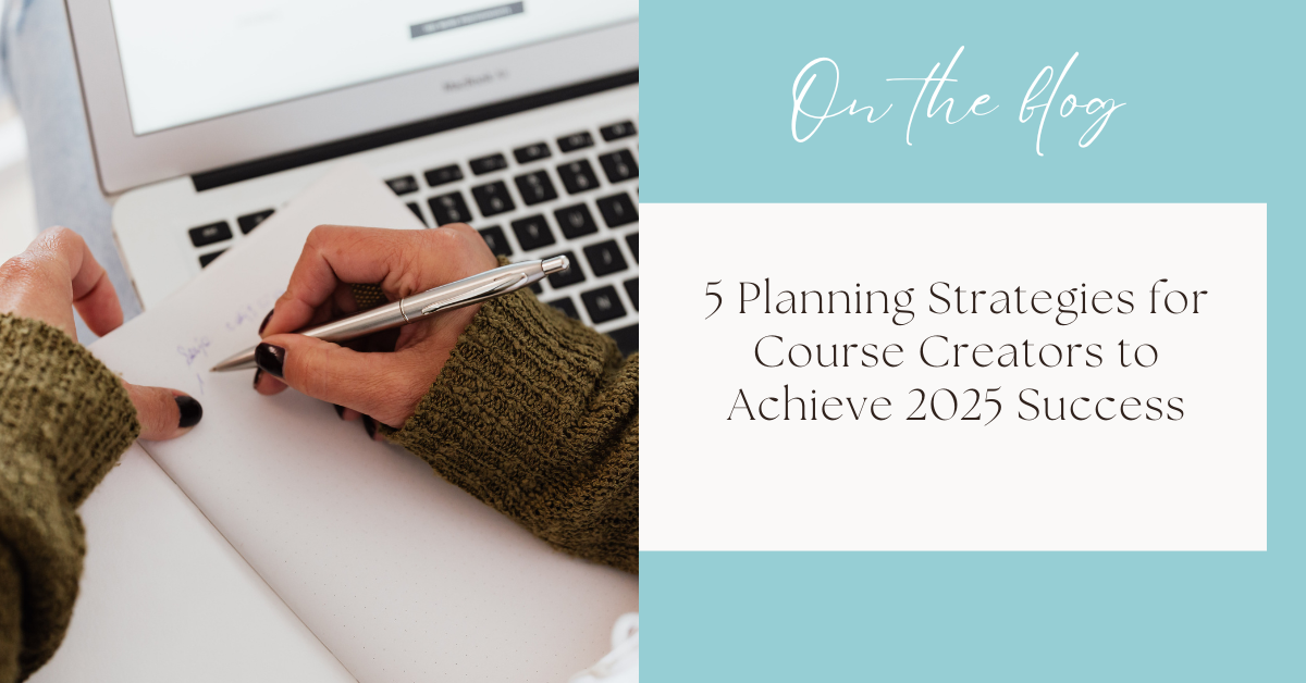 5 Planning Strategies for Course Creators to Achieve 2025 Success