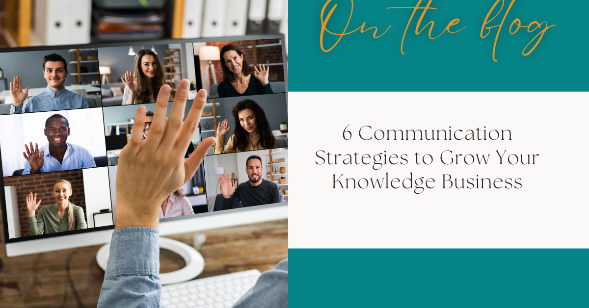 6 Communication Strategies to Grow Your Knowledge Business