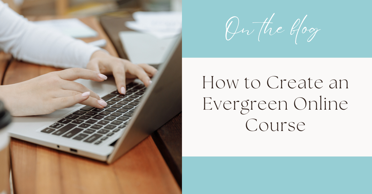 4 Essential Tips to Create an Evergreen Online Course