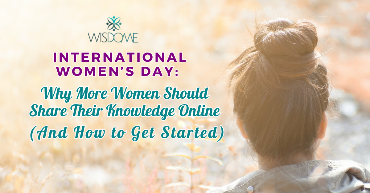 International Women’s Day: Why More Women Should Share Their Knowledge Online (And How to Get Started)